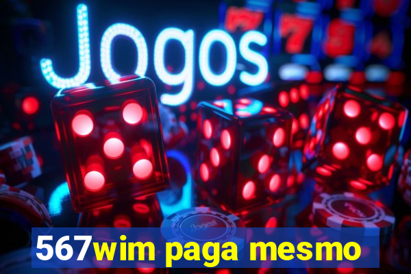 567wim paga mesmo