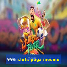 996 slots paga mesmo