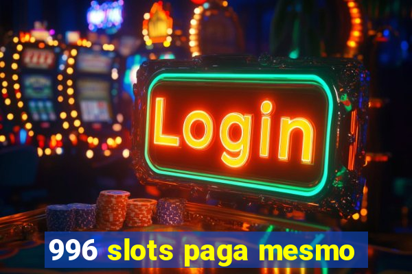 996 slots paga mesmo