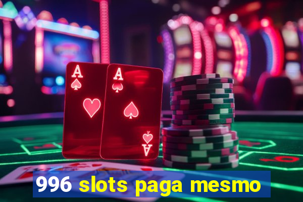 996 slots paga mesmo