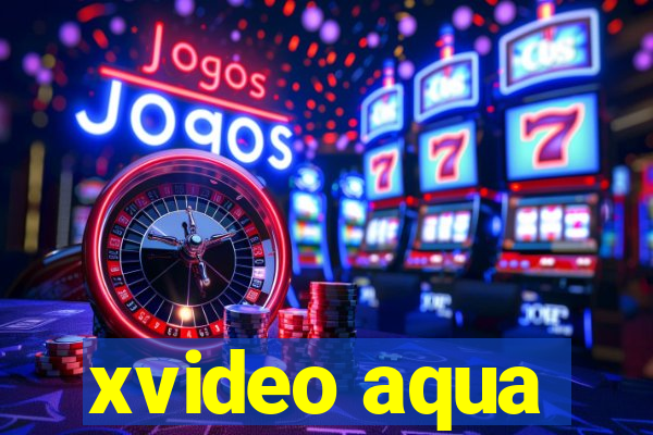 xvideo aqua