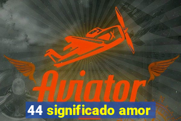 44 significado amor