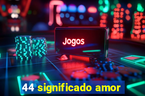 44 significado amor