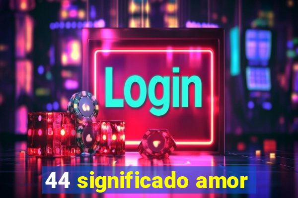 44 significado amor