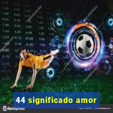 44 significado amor