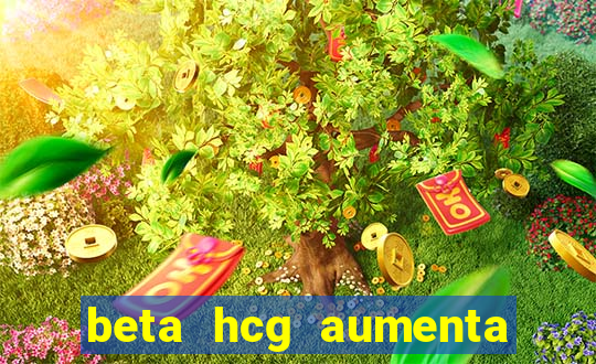 beta hcg aumenta quanto por dia