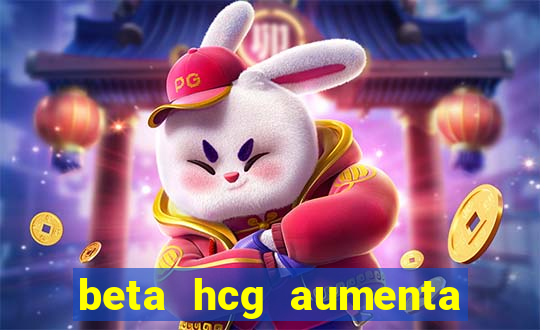 beta hcg aumenta quanto por dia