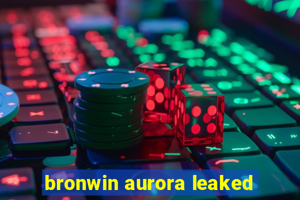 bronwin aurora leaked