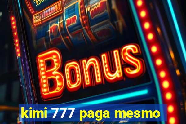 kimi 777 paga mesmo