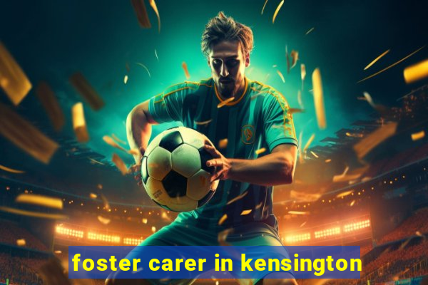 foster carer in kensington