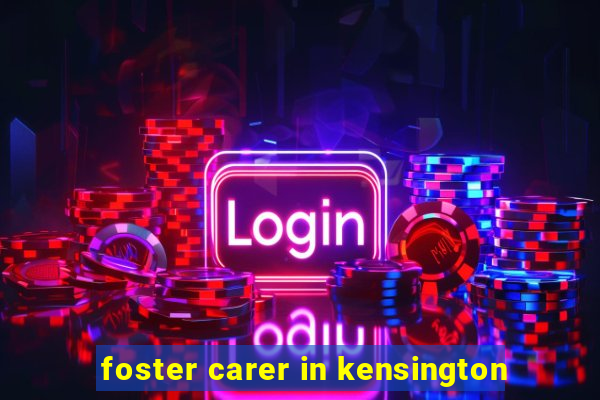 foster carer in kensington