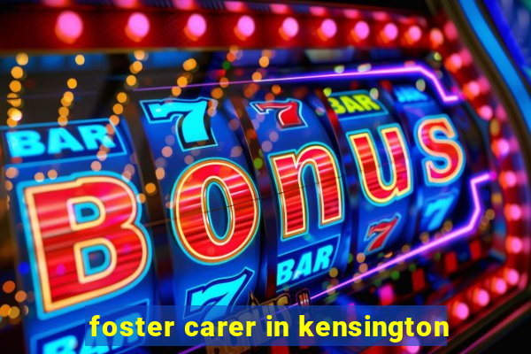 foster carer in kensington