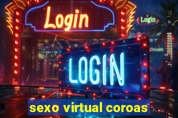 sexo virtual coroas