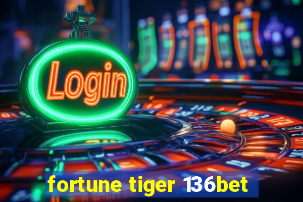 fortune tiger 136bet