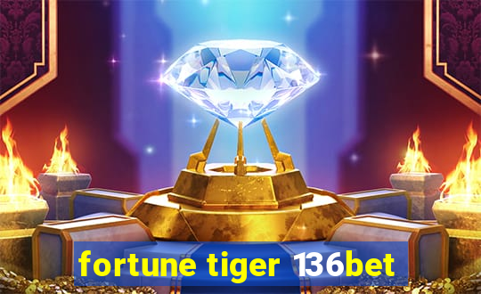 fortune tiger 136bet