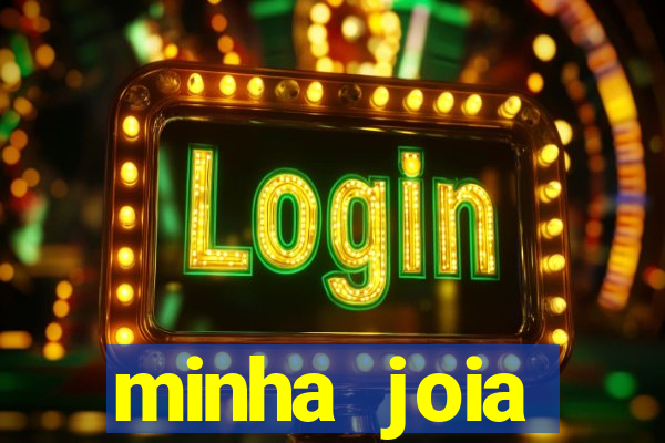 minha joia significado minha joia giria