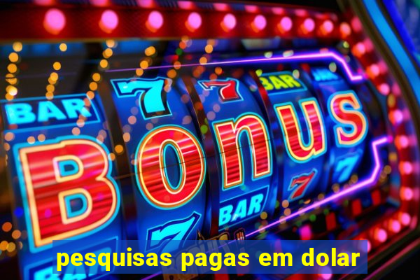 pesquisas pagas em dolar