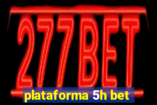 plataforma 5h bet