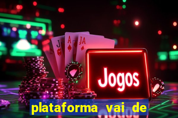 plataforma vai de bet gusttavo lima