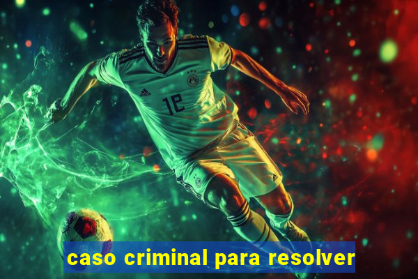 caso criminal para resolver