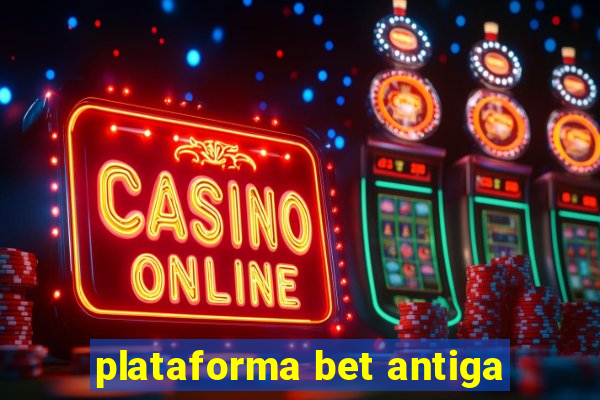 plataforma bet antiga