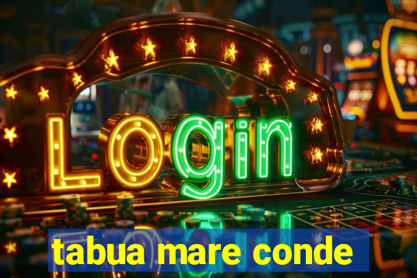 tabua mare conde