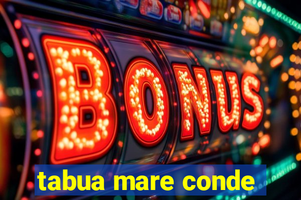 tabua mare conde