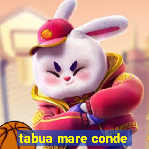 tabua mare conde