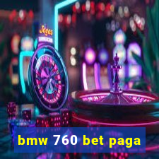 bmw 760 bet paga