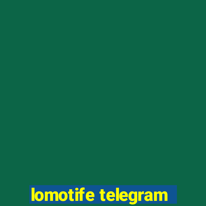 lomotife telegram