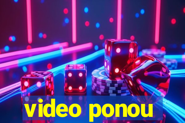 video ponou