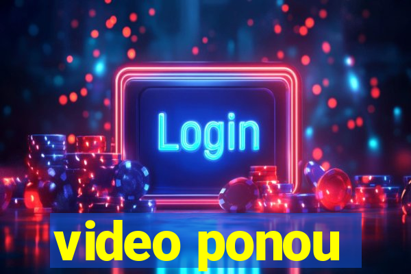 video ponou