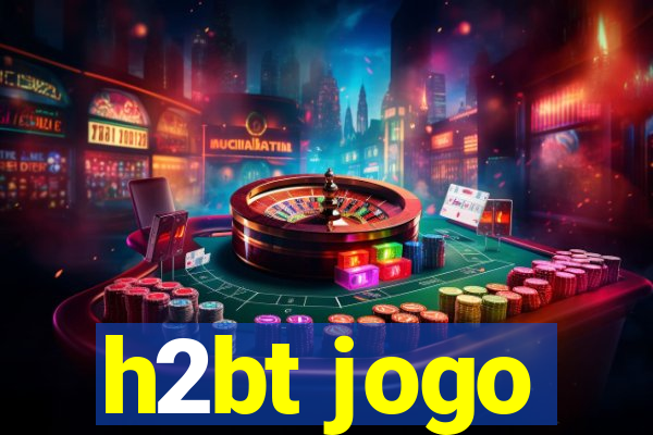 h2bt jogo