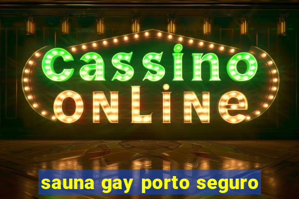 sauna gay porto seguro