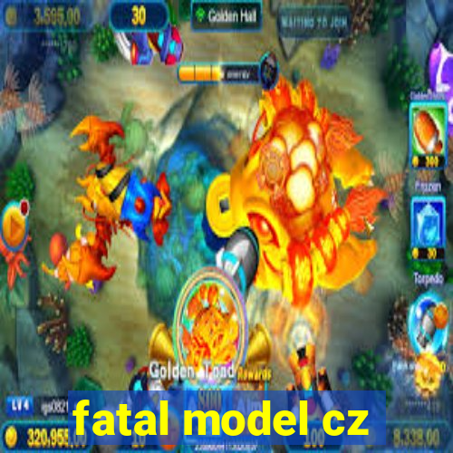 fatal model cz