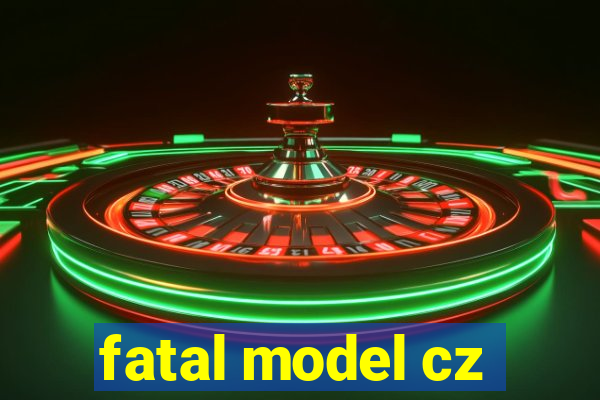 fatal model cz