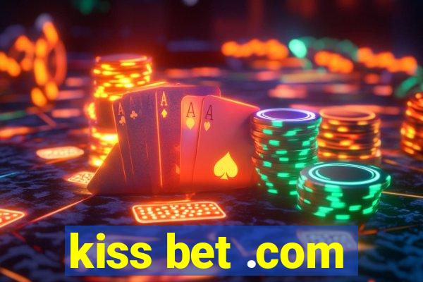 kiss bet .com