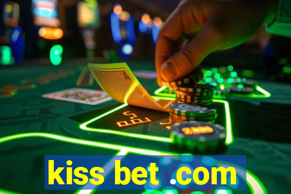 kiss bet .com