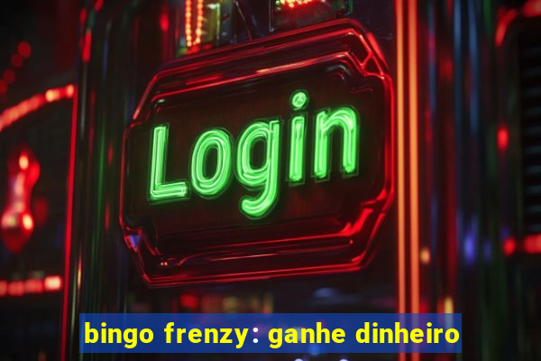 bingo frenzy: ganhe dinheiro