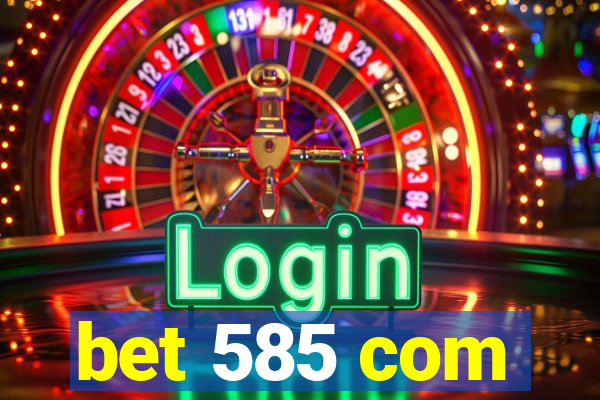 bet 585 com