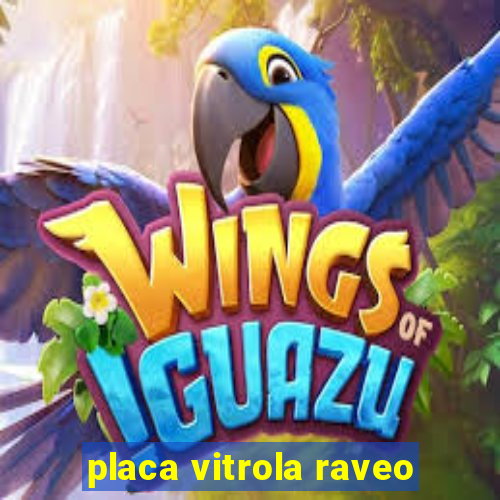 placa vitrola raveo