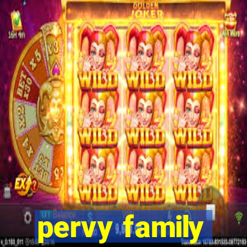 pervy family