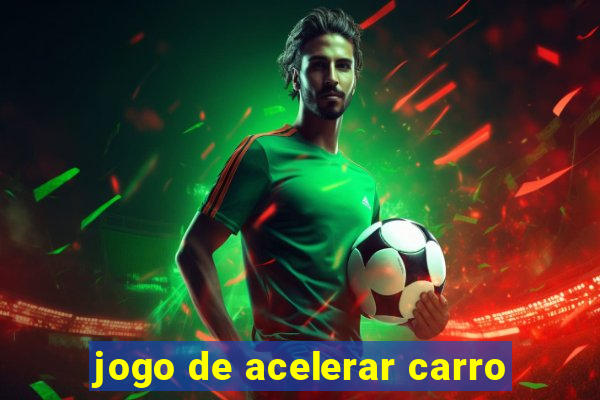 jogo de acelerar carro