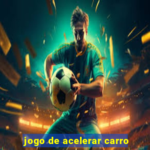 jogo de acelerar carro