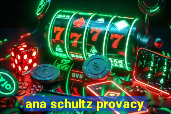 ana schultz provacy