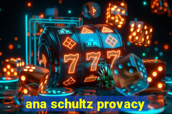 ana schultz provacy