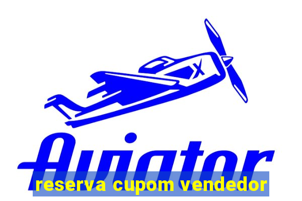 reserva cupom vendedor