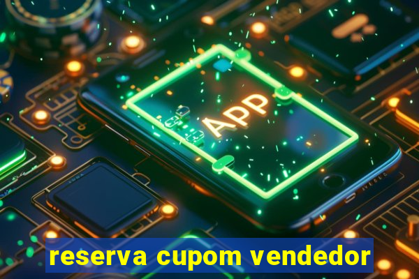 reserva cupom vendedor