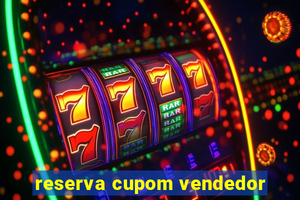 reserva cupom vendedor