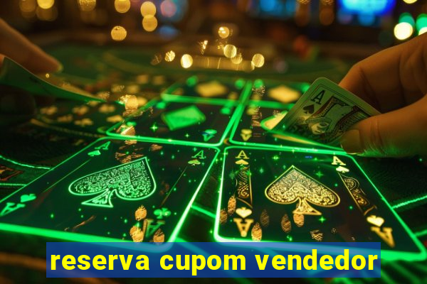 reserva cupom vendedor